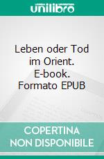 Leben oder Tod im Orient. E-book. Formato EPUB ebook