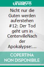 Nicht nur die Guten werden auferstehen #12: Der Tod geht um in CentervilleNach der Apokalypse: Cassiopeiapress Zombie Serie. E-book. Formato EPUB ebook