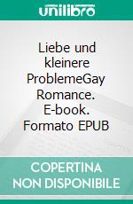 Liebe und kleinere ProblemeGay Romance. E-book. Formato EPUB ebook