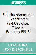 ErdachtesAmüsante Geschichten und Gedichte. E-book. Formato EPUB ebook