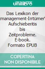 Das Lexikon der Zeitmanagement-IrrtümerVon Aufschieberitis bis Zeitprobleme. E-book. Formato EPUB ebook