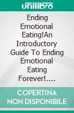 Ending Emotional Eating!An Introductory Guide To Ending Emotional Eating Forever!. E-book. Formato EPUB ebook