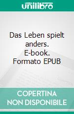 Das Leben spielt anders. E-book. Formato EPUB ebook