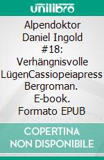 Alpendoktor Daniel Ingold #18: Verhängnisvolle LügenCassiopeiapress Bergroman. E-book. Formato EPUB ebook
