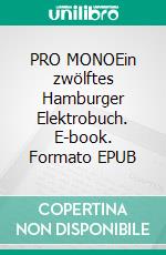 PRO MONOEin zwölftes Hamburger Elektrobuch. E-book. Formato EPUB ebook