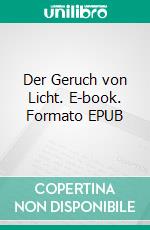 Der Geruch von Licht. E-book. Formato EPUB ebook