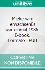 Mieke wird erwachsenEs war einmal 1986. E-book. Formato EPUB ebook