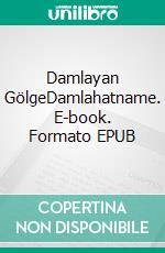 Damlayan GölgeDamlahatname. E-book. Formato EPUB ebook