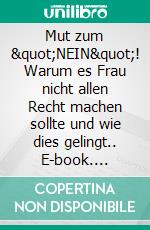 Mut zum "NEIN"! Warum es Frau nicht allen Recht machen sollte und wie dies gelingt.. E-book. Formato EPUB ebook