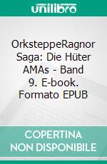 OrksteppeRagnor Saga: Die Hüter AMAs - Band 9. E-book. Formato EPUB ebook