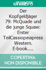Der Kopfgeldjäger 79: McQuade und die junge Squaw: Erster TeilCassiopeiapress Western. E-book. Formato EPUB ebook