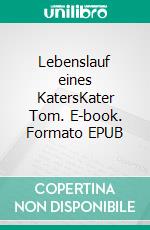 Lebenslauf eines KatersKater Tom. E-book. Formato EPUB ebook