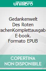 Gedankenwelt Des Roten DrachenKomplettausgabe. E-book. Formato EPUB ebook