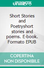 Short Stories and Poetryshort stories and poems. E-book. Formato EPUB ebook