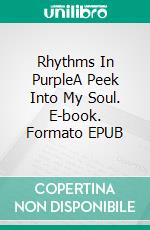 Rhythms In PurpleA Peek Into My Soul. E-book. Formato EPUB ebook