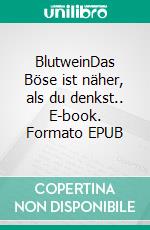 BlutweinDas Böse ist näher, als du denkst.. E-book. Formato EPUB ebook