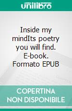 Inside my mindIts poetry you will find. E-book. Formato EPUB ebook
