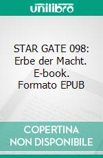 STAR GATE 098: Erbe der Macht. E-book. Formato EPUB ebook