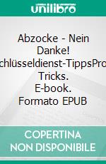 Abzocke - Nein Danke! Schlüsseldienst-TippsProfi Tricks. E-book. Formato EPUB ebook