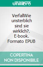 VerfallWie unsterblich sind sie wirklich?. E-book. Formato EPUB ebook