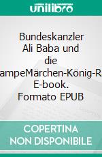 Bundeskanzler Ali Baba und die WunderlampeMärchen-König-Ratespiel. E-book. Formato EPUB ebook