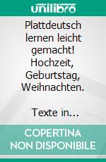 Plattdeutsch lernen leicht gemacht! Hochzeit, Geburtstag, Weihnachten.             Texte in Plattdeutsch und HochdeutschOriginal Plattdeutsch mit Übersetzung (Ideal zum Plattdeutsch lernen). E-book. Formato EPUB ebook