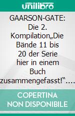 GAARSON-GATE: Die 2. Kompilation„Die Bände 11 bis 20 der Serie hier in einem Buch zusammengefasst!“. E-book. Formato EPUB ebook