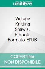 Vintage Knitting Shawls. E-book. Formato EPUB ebook