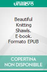 Beautiful Knitting Shawls. E-book. Formato EPUB ebook