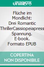 Flüche im Mondlicht: Drei Romantic ThrillerCassiopeiapress Spannung. E-book. Formato EPUB ebook