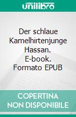 Der schlaue Kamelhirtenjunge Hassan. E-book. Formato EPUB ebook
