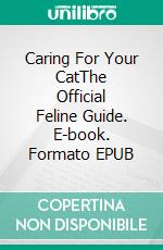 Caring For Your CatThe Official Feline Guide. E-book. Formato EPUB ebook
