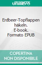 Erdbeer-Topflappen häkeln. E-book. Formato EPUB ebook