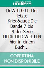 HdW-B 003: Der letzte Krieg"Die Bände 7 bis 9 der Serie HERR DER WELTEN hier in einem Buch zusammengefasst!". E-book. Formato EPUB ebook