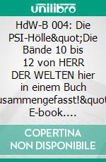 HdW-B 004: Die PSI-Hölle"Die Bände 10 bis 12 von HERR DER WELTEN hier in einem Buch zusammengefasst!". E-book. Formato EPUB ebook