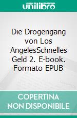 Die Drogengang von Los AngelesSchnelles Geld 2. E-book. Formato EPUB ebook