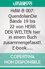 HdW-B 007: QuendolainDie Bände 19 bis 22 von HERR DER WELTEN hier in einem Buch zusammengefasst!. E-book. Formato EPUB ebook