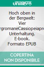 Hoch oben in der Bergwelt: Vier BergromaneCassiopeiapress Unterhaltung. E-book. Formato EPUB ebook
