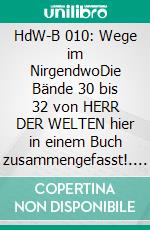HdW-B 010: Wege im NirgendwoDie Bände 30 bis 32 von HERR DER WELTEN hier in einem Buch zusammengefasst!. E-book. Formato EPUB ebook