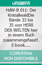 HdW-B 011: Der KristallwaldDie Bände 33 bis 35 von HERR DER WELTEN hier in einem Buch zusammengefasst!. E-book. Formato EPUB ebook