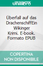 Überfall auf das DrachenschiffEin Wikinger Krimi. E-book. Formato EPUB ebook