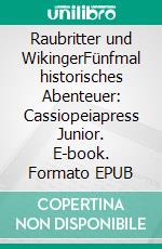 Raubritter und WikingerFünfmal historisches Abenteuer: Cassiopeiapress Junior. E-book. Formato EPUB ebook