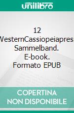 12 WesternCassiopeiapress Sammelband. E-book. Formato EPUB ebook