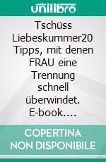 Tschüss Liebeskummer20 Tipps, mit denen FRAU eine Trennung schnell überwindet. E-book. Formato EPUB ebook