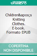 Children's Knitting Clothes. E-book. Formato EPUB ebook