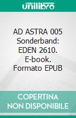 AD ASTRA 005 Sonderband: EDEN 2610. E-book. Formato EPUB ebook
