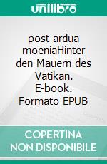 post ardua moeniaHinter den Mauern des Vatikan. E-book. Formato EPUB ebook