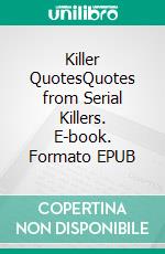 Killer QuotesQuotes from Serial Killers. E-book. Formato EPUB ebook