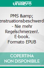 PMS &amp; Menstruationsbeschwerden - Nie mehr Regelschmerzen!. E-book. Formato EPUB ebook