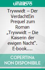 Trywwidt – Der VerdachtEin Prequel zum Roman „Trywwidt – Die Kaiserin der ewigen Nacht“. E-book. Formato EPUB ebook